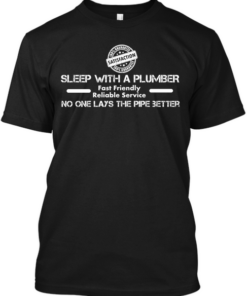 Sleep with a Plumber Tees